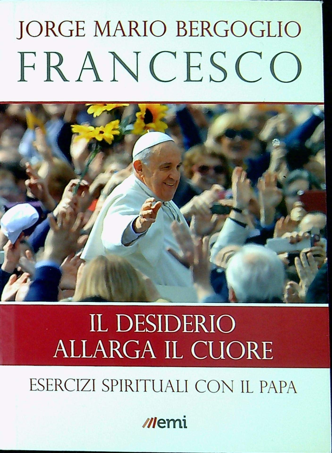 Il desiderio allarga il cuore. Esercizi spirituali con il papa book