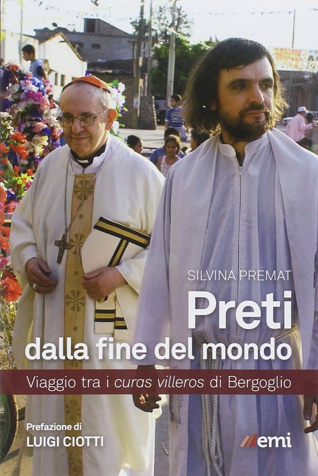 Preti dalla fine del mondo. Viaggio tra i curas villeros di Bergoglio book
