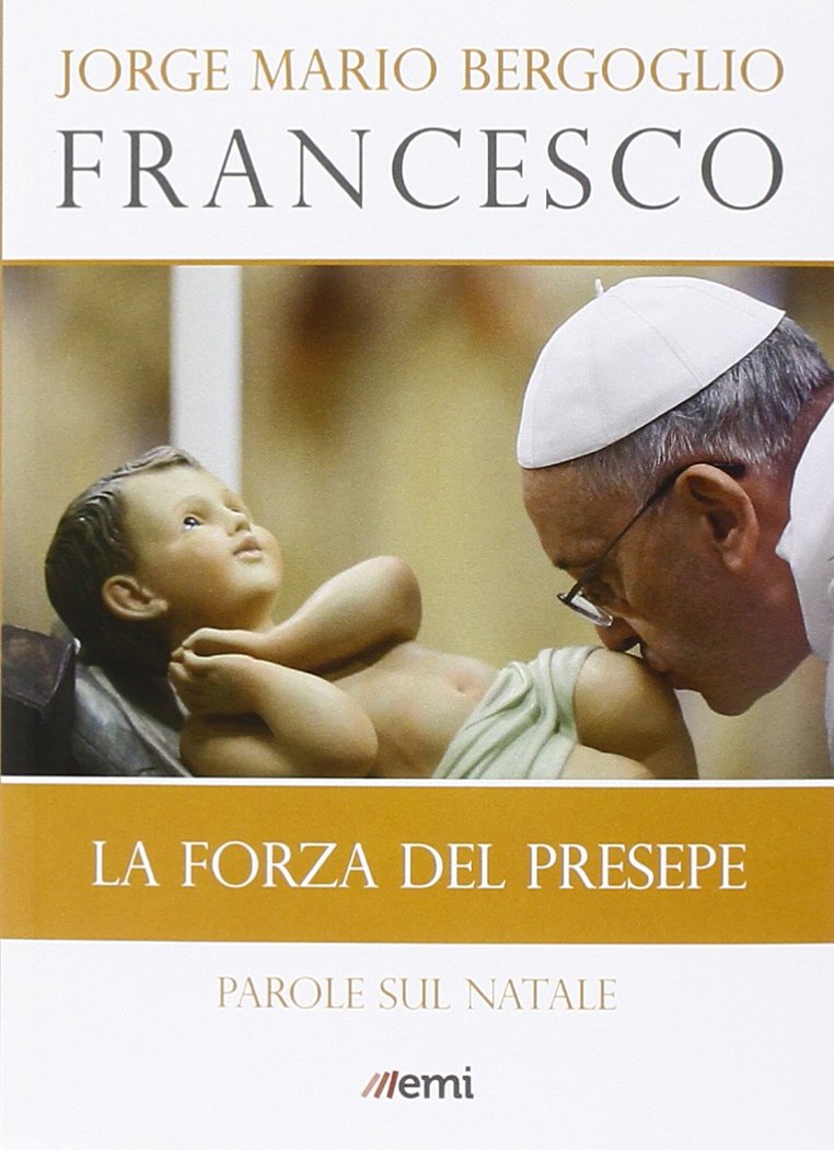 La forza del presepe. Parole sul Natale (I libri EMI di papa Francesco) Social Sciences