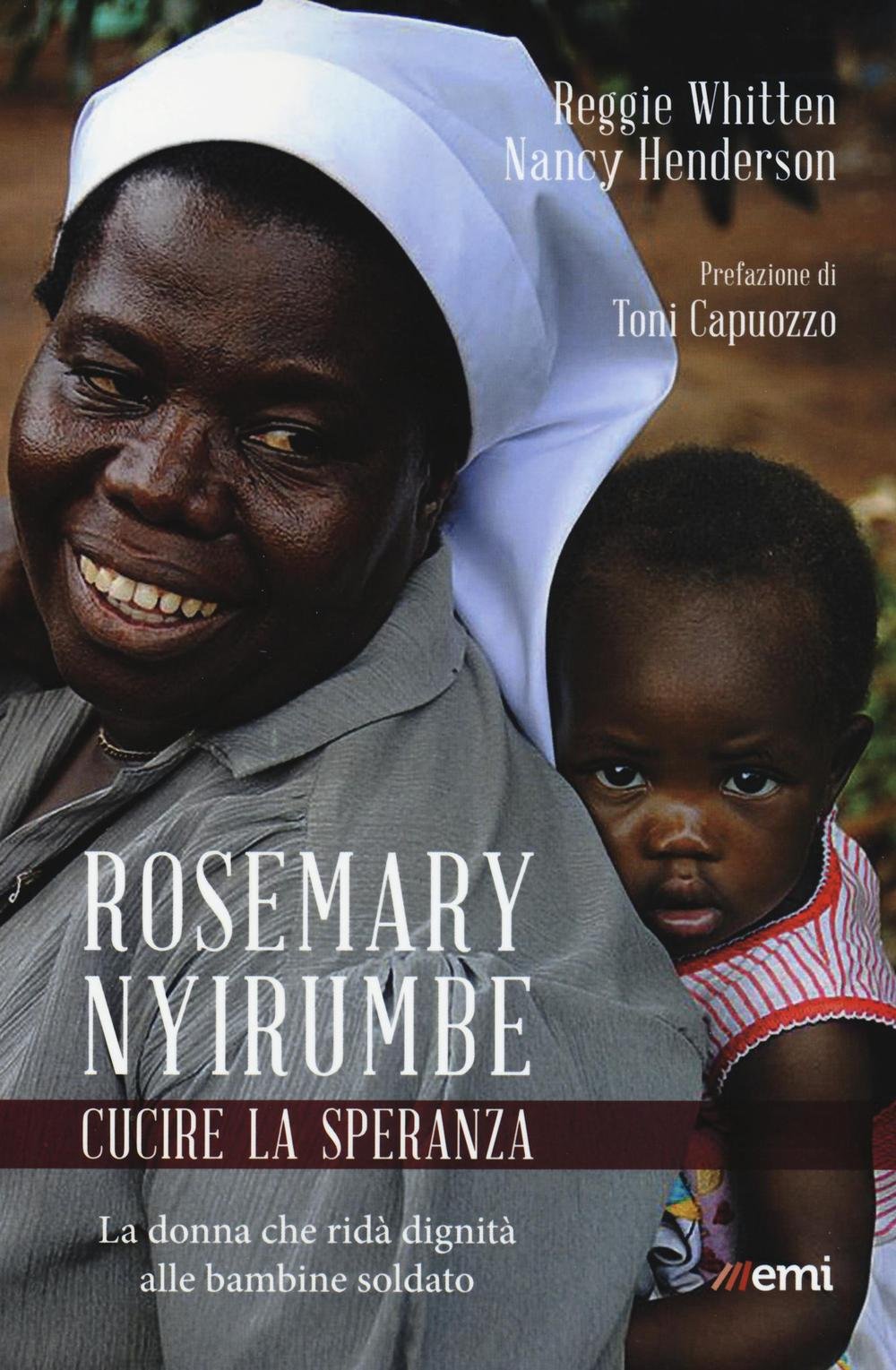 Rosemary Nyirumbe. Cucire la speranza. La donna che ridà dignità alle bambine soldato Religion & Esotericism