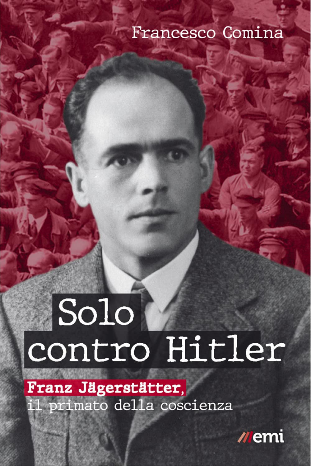 Solo contro Hitler. Franz Jägerstätter. Il primato della coscienza book