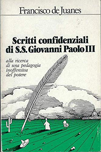 Scritti confidenziali di Ss. Giovanni Paolo III. Alla ricerca di una pedagogia inoffensiva del potere Books