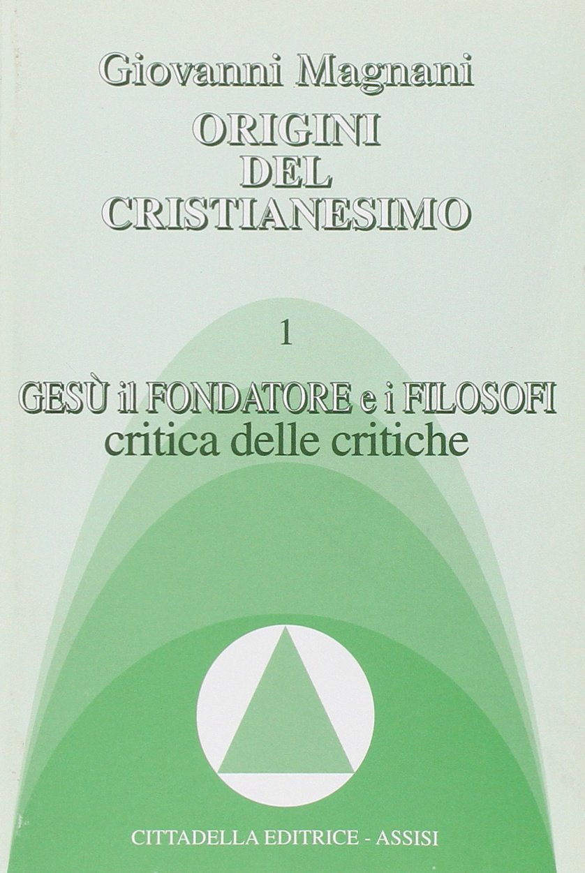 Origini del cristianesimo. Gesù il fondatore e i filosofi. Critica delle critiche (Vol. 1) (Studi cristologici) Religion & Esotericism