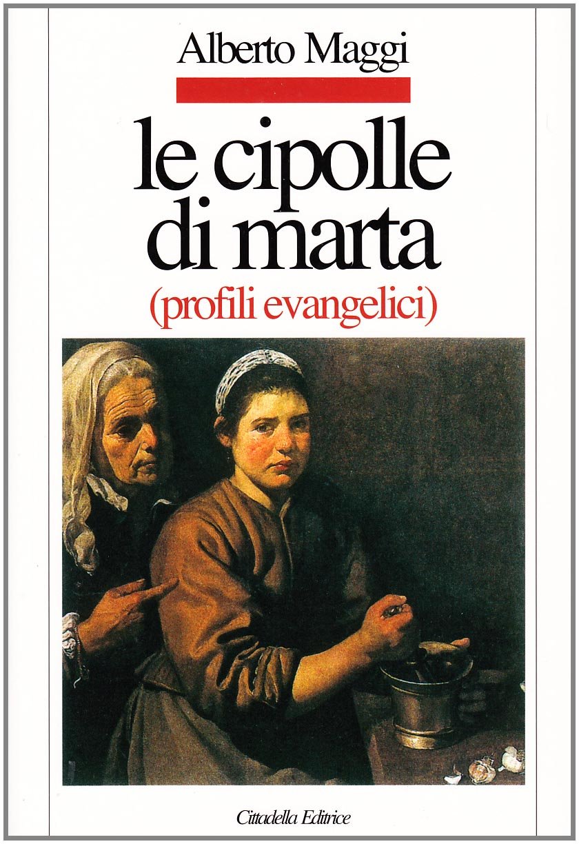 Le cipolle di Marta. Profili evangelici (Letture bibliche di Alberto Maggi) Religion & Esotericism