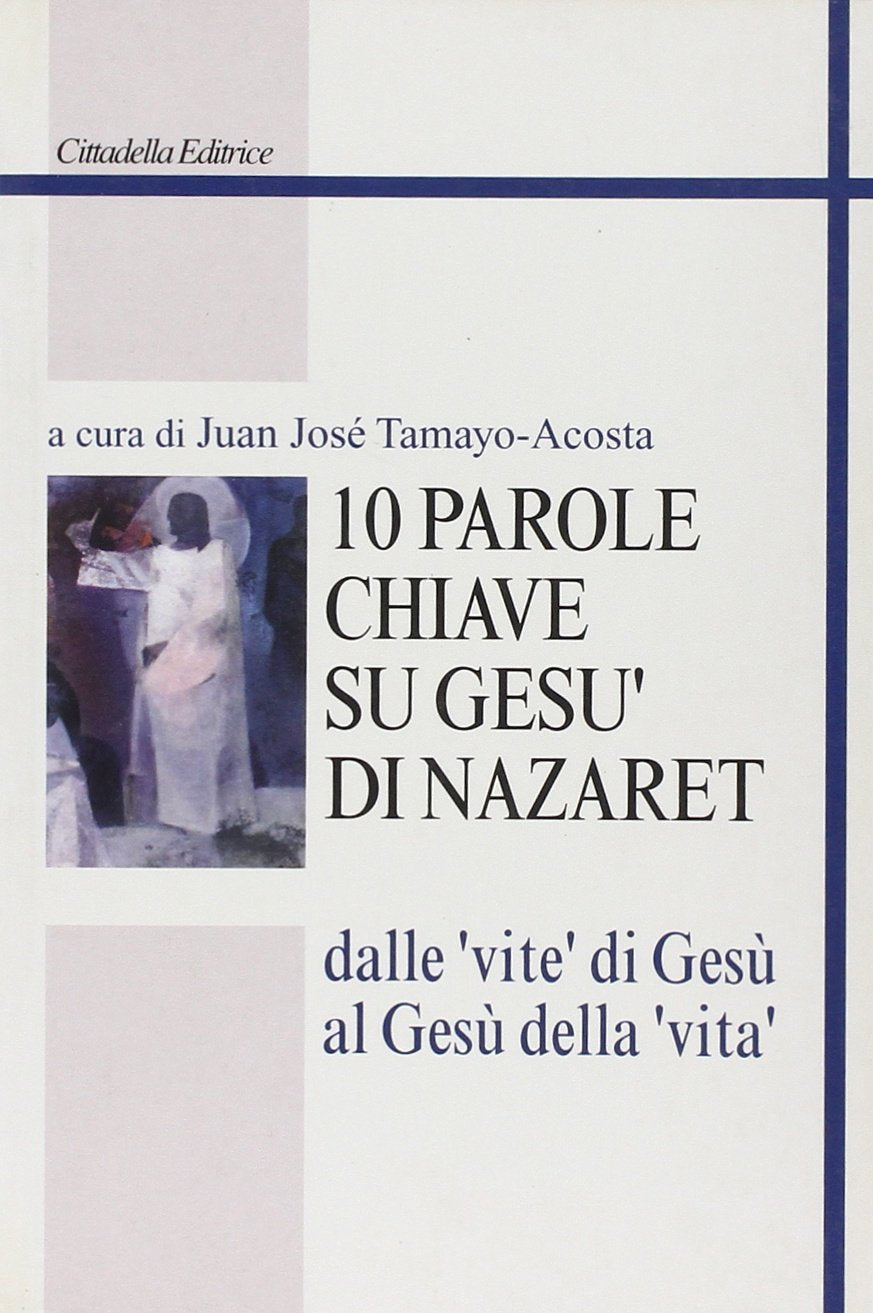 Dieci parole chiave su Gesù di Nazaret. Dalle «vite» di Gesù al Gesù della «vita» book