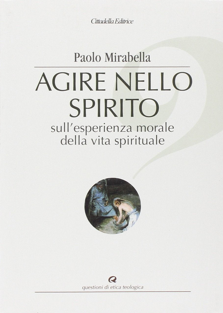 Agire nello spirito. Sull'esperienza morale della vita spirituale book