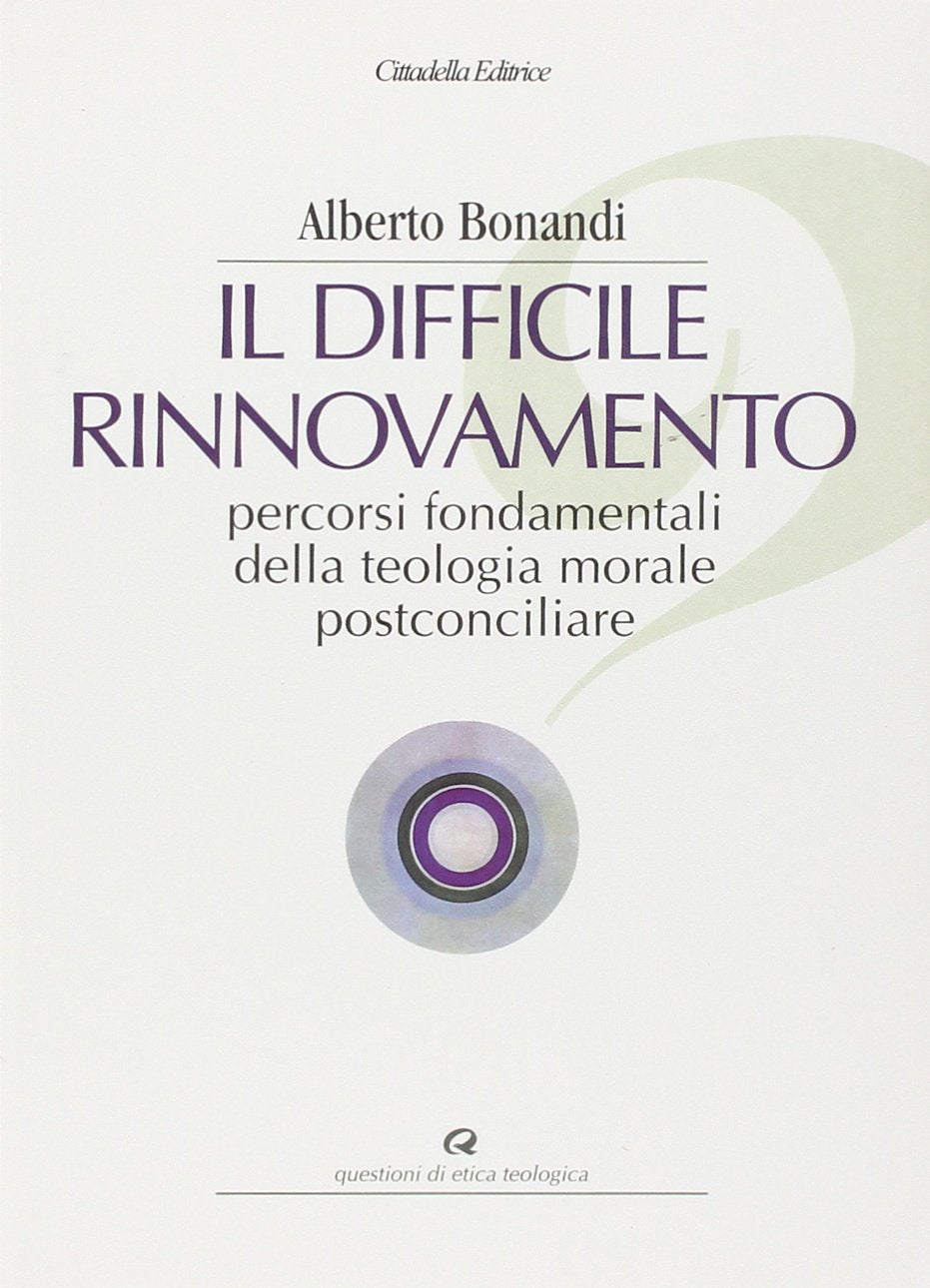 Il difficile rinnovamento. Percorsi fondamentali della teologia morale postconciliare (Questioni di etica teologica) Religion & Esotericism