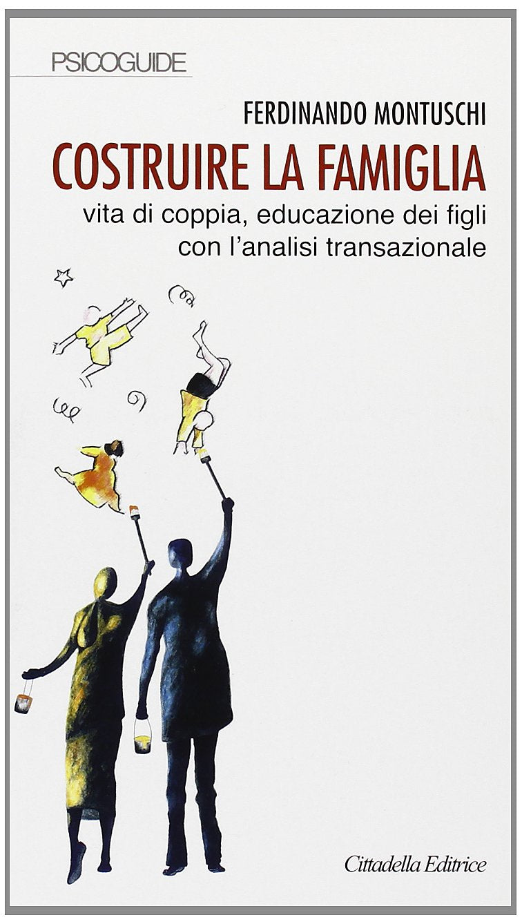 Costruire la famiglia. Vita di coppia, educazione dei figli con l'analisi transazionale book