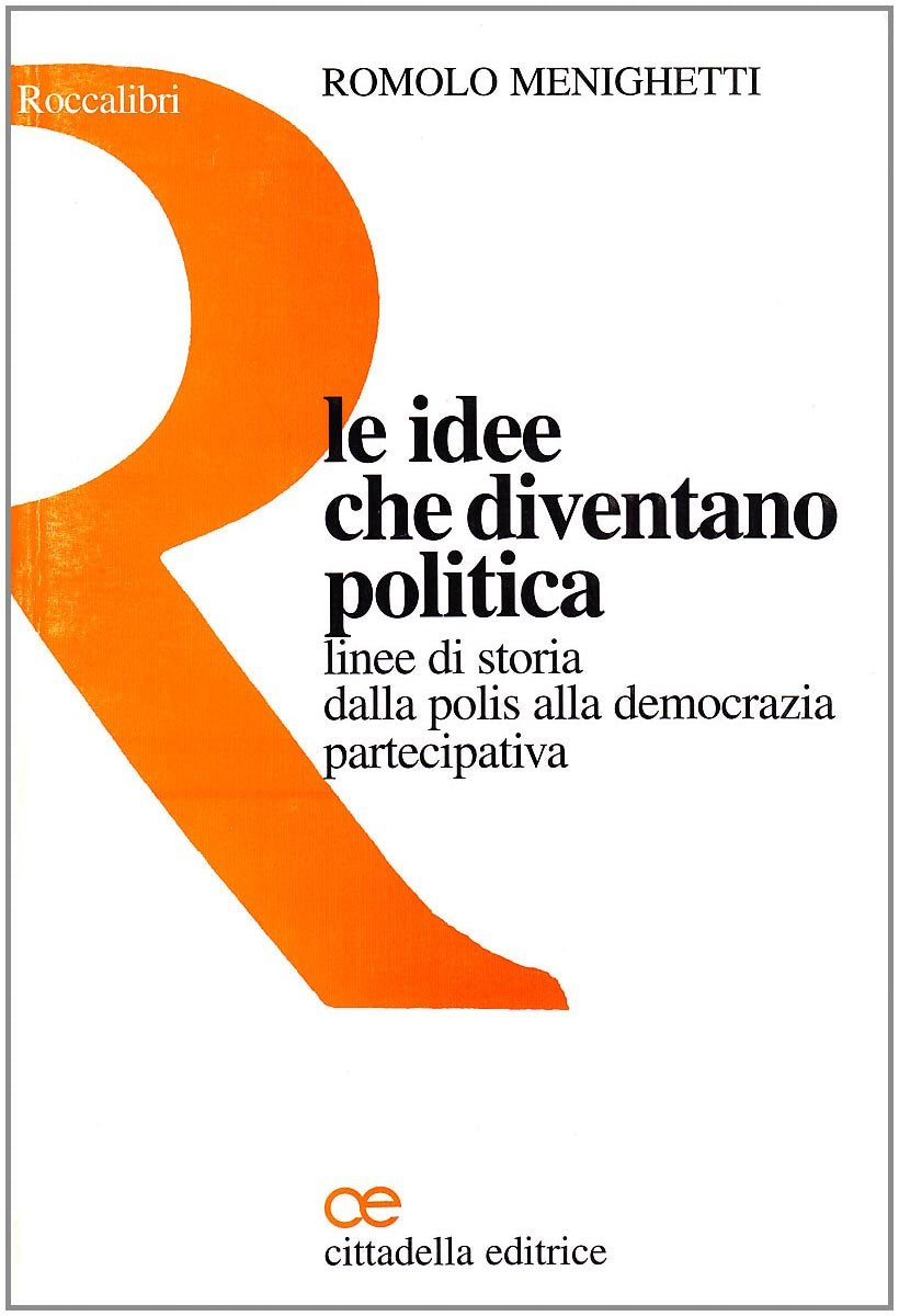 Le idee che diventano politica. Linee di storia dalla polis alla democrazia partecipativa (RoccaLibri) Books