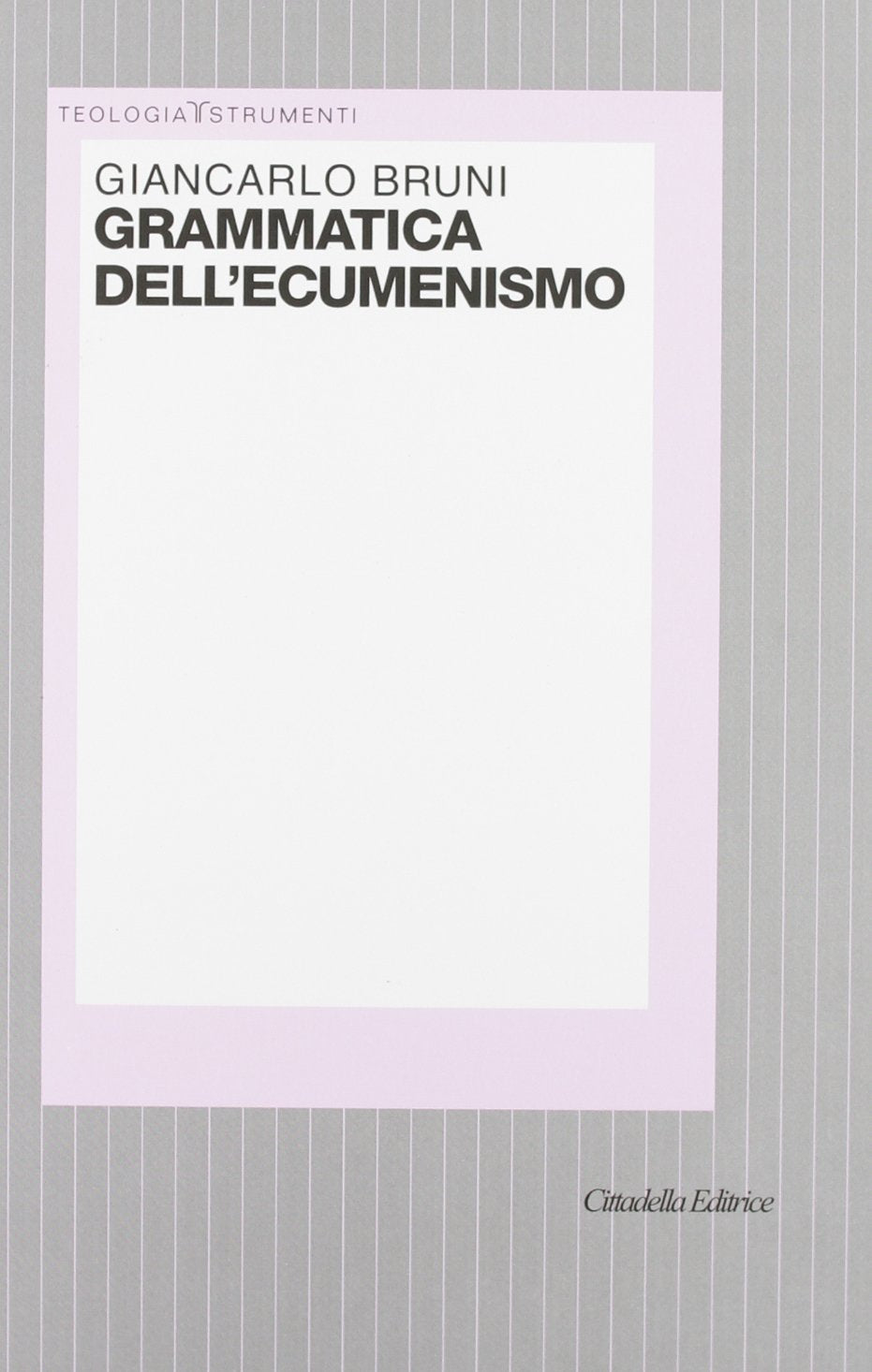 Grammatica dell'ecumenismo. Verso una nuova figura di Chiesa e di uomo (Teologia. Strumenti) Religion & Esotericism