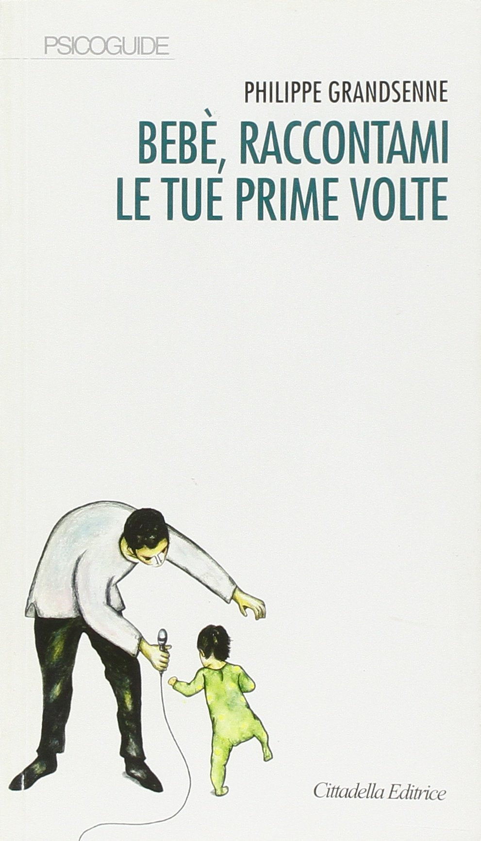Bebè, raccontami le tue prime volte (Psicoguide) Parents & Children
