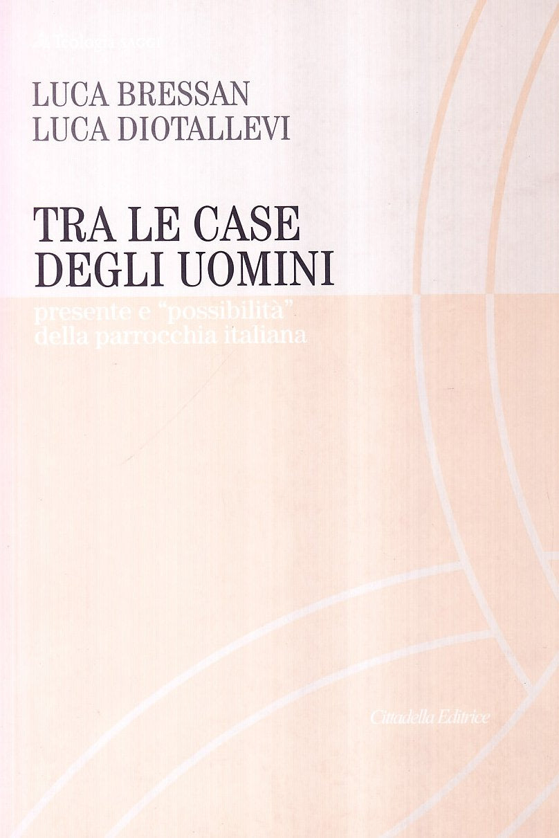 Tra le case degli uomini. Presente e «possibilità» della parrocchia italiana (Teologia. Saggi) Religion & Esotericism