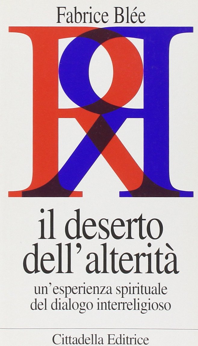 Il deserto dell'alterità. Un'esperienza spirituale del dialogo interreligioso (Religioni e dialogo) Philosophy