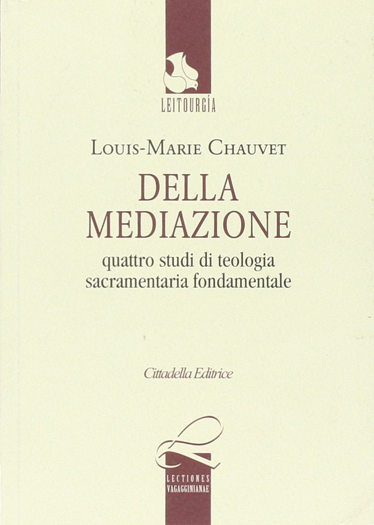 Della mediazione. Quattro studi di teologia sacramentaria fondamentale. Testo francese a fronte (Lectiones vagagginiane) Religion & Esotericism
