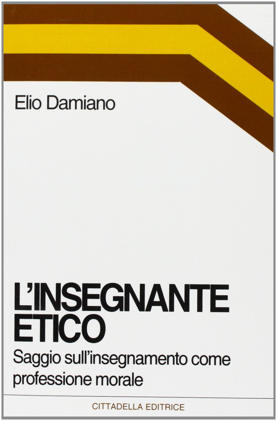 L'insegnante etico. Saggio sull'insegnamento come dimensione morale book