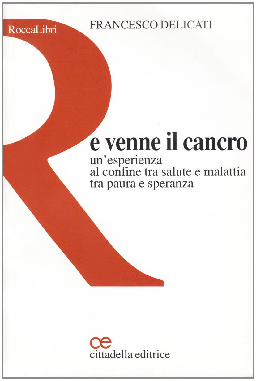 E venne il cancro. Un'esperienza al confine tra salute e malattia tra paura e speranza (RoccaLibri) Memories