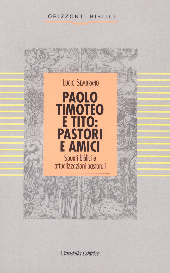 Paolo, Timoteo e Tito: pastori e amici. Spunti biblici e attualizzazioni pastorali (Orizzonti biblici) Philosophy