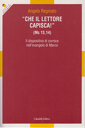 «Che il lettore capisca!» (Mc 13, 14). Il dispositivo di cornice nell'evangelo di Marco book