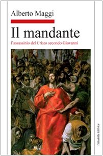 Il mandante. L'assassinio del Cristo secondo Giovanni Philosophy