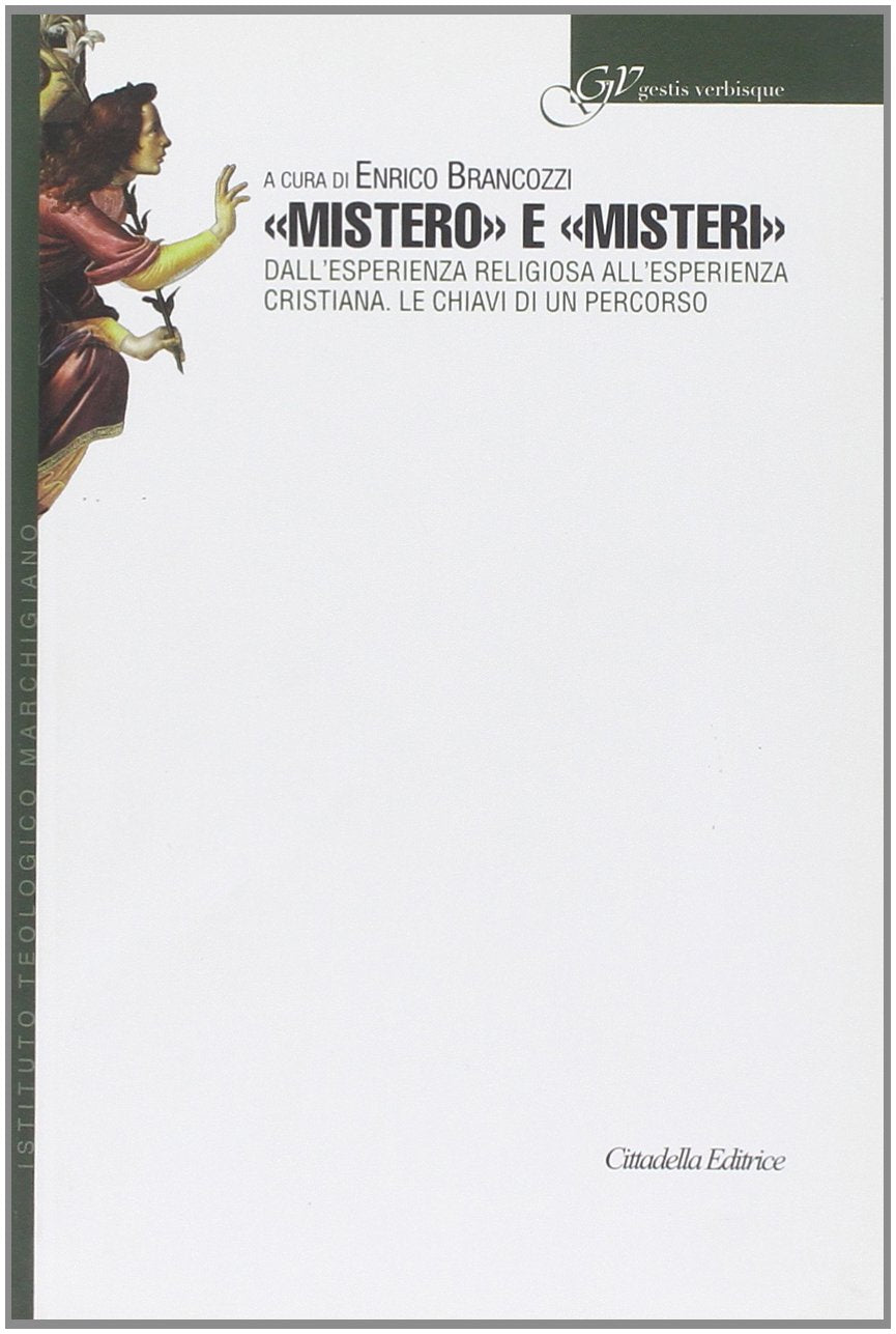 «Mistero» e «misteri». Dall'esperienza religiosa all'esperienza cristiana. Le chiavi di un percorso (Gestis verbisque) Religion & Esotericism