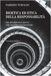 Bioetica ed etica della responsabilità. Dai fondamenti teorici alle applicazioni pratiche Philosophy