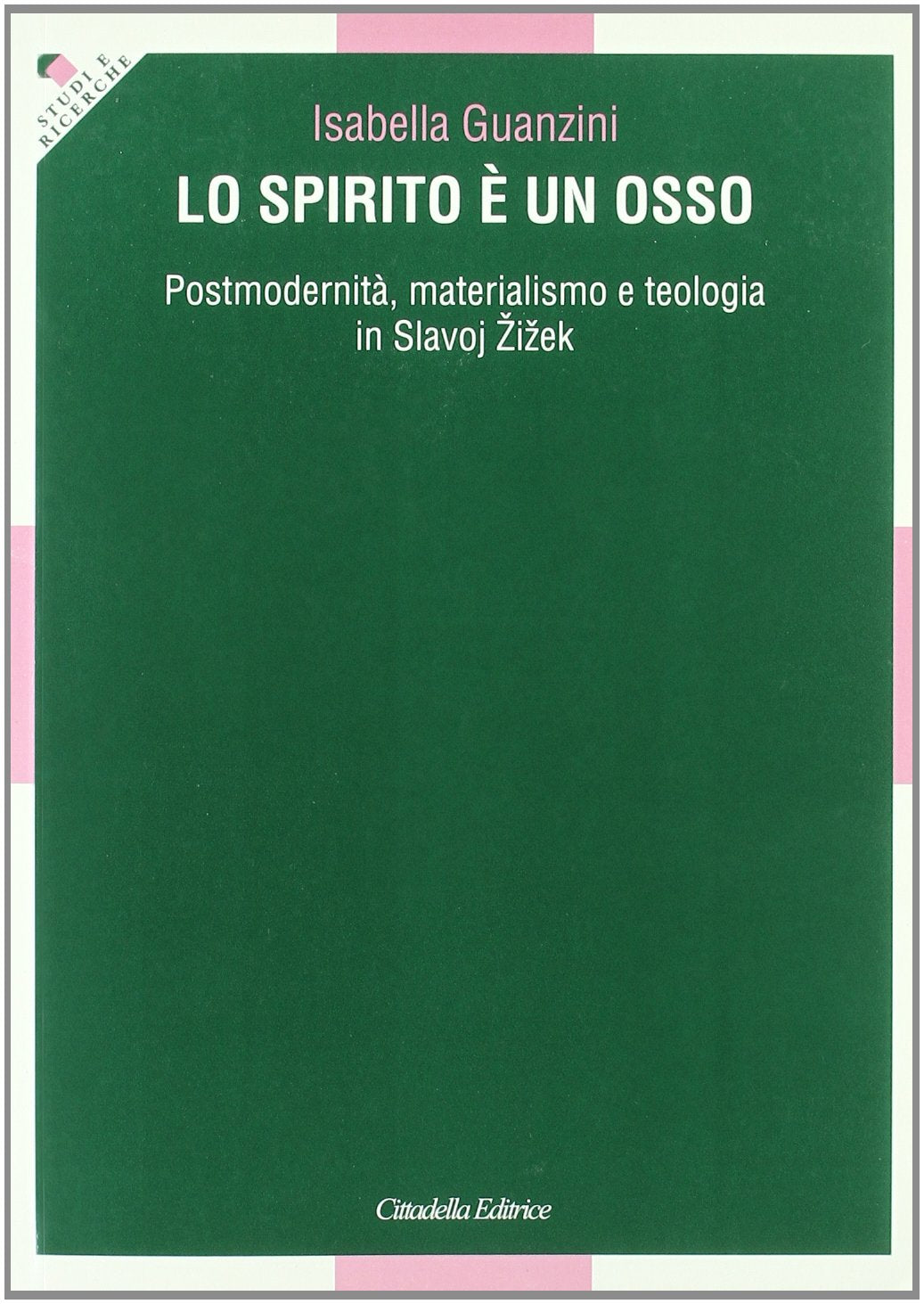 Lo spirito è un osso. Postmodernità, materialismo e teologia in Slavoj Zizek (Studi e ricerche. Sezione teologica) Philosophy