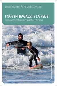 I nostri ragazzi e la fede. L'iniziazione cristiana in prospettiva educativa (Comunità cristiana. Linee emergenti) Religion & Esotericism