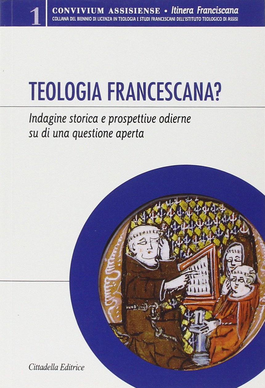 Teologia francescana? Indagine storica e prospettive odierne di una questione aperta (Convivium assisiense. Sez. Itinera franciscana) Religion & Esotericism