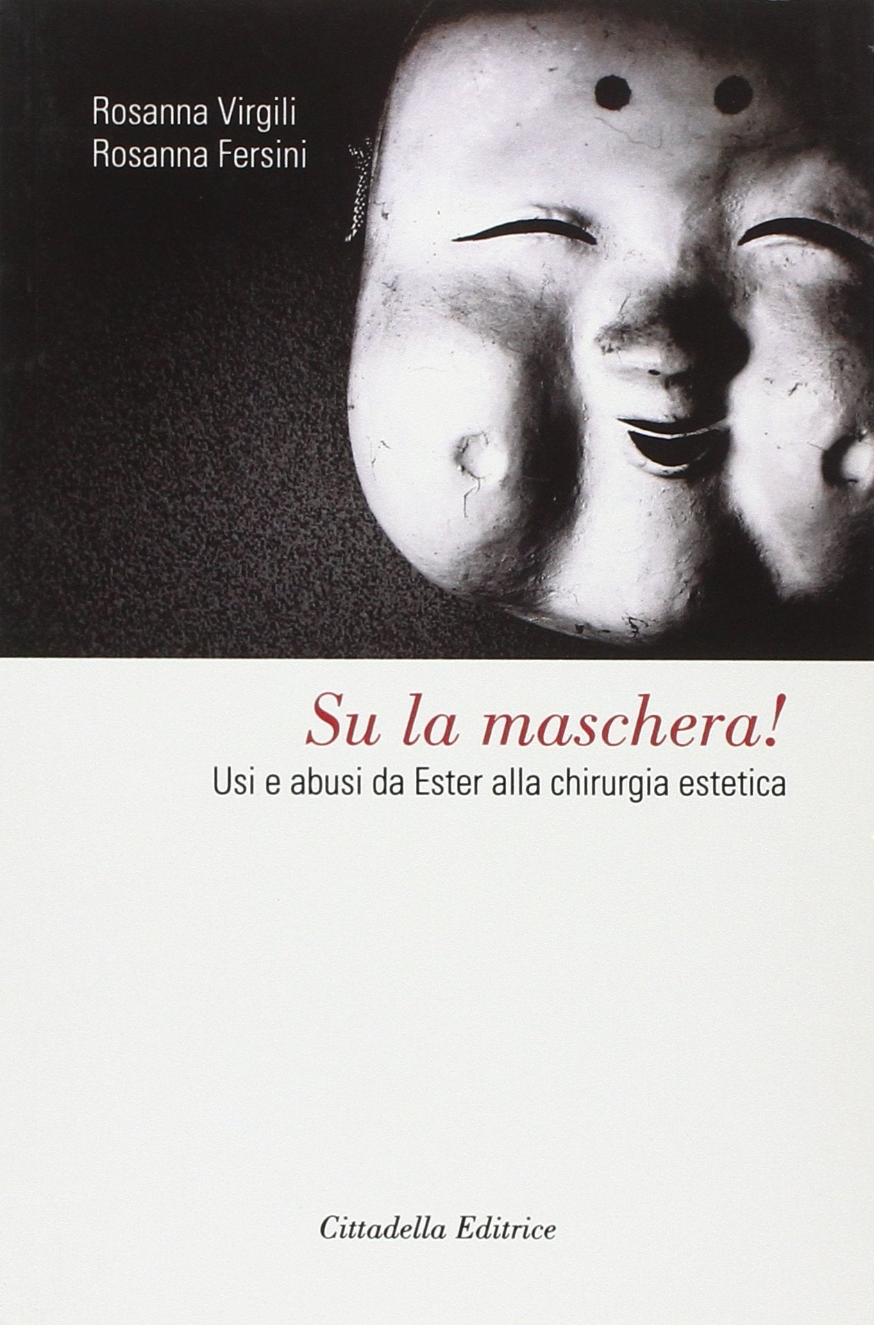 Su la maschera! Usi e abusi da Ester alla chirurgia estetica (Il filo rosso) Psychology