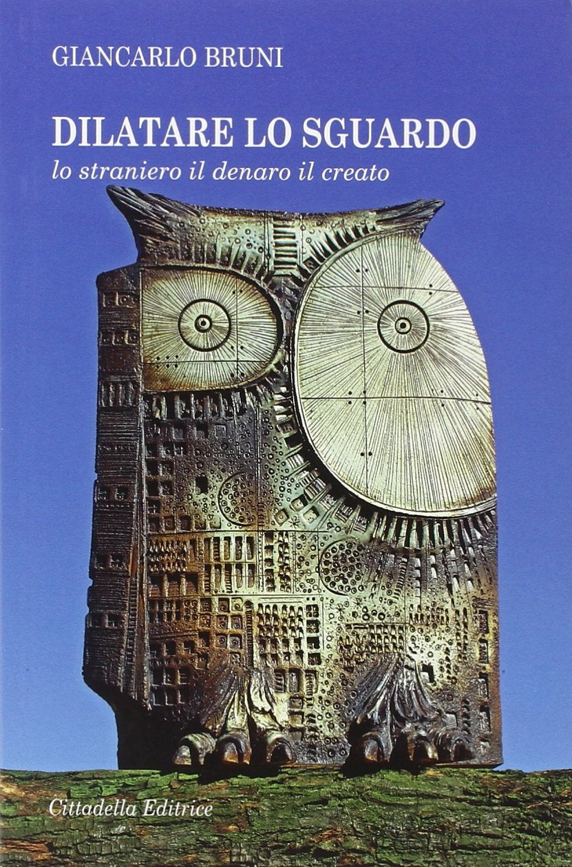 Dilatare lo sguardo. Lo straniero il denaro il creato Books