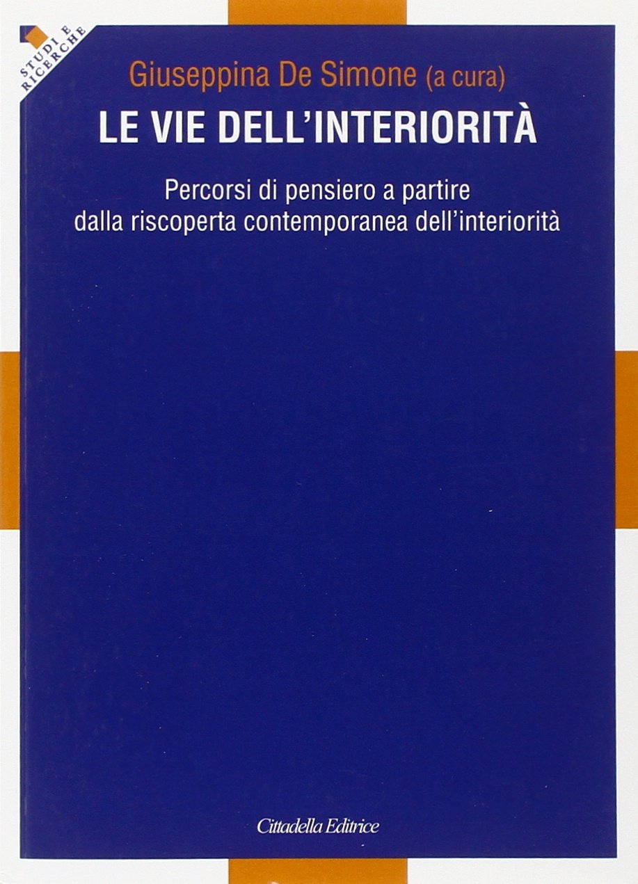 Le vie dell'interiorità. Percorsi di pensiero a partire dalla riscoperta contemporanea dell'interiorità Religion & Esotericism