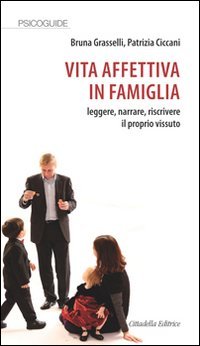 Vita affettiva in famiglia. Leggere, narrare, riscrivere il proprio vissuto (Psicoguide) Psychology