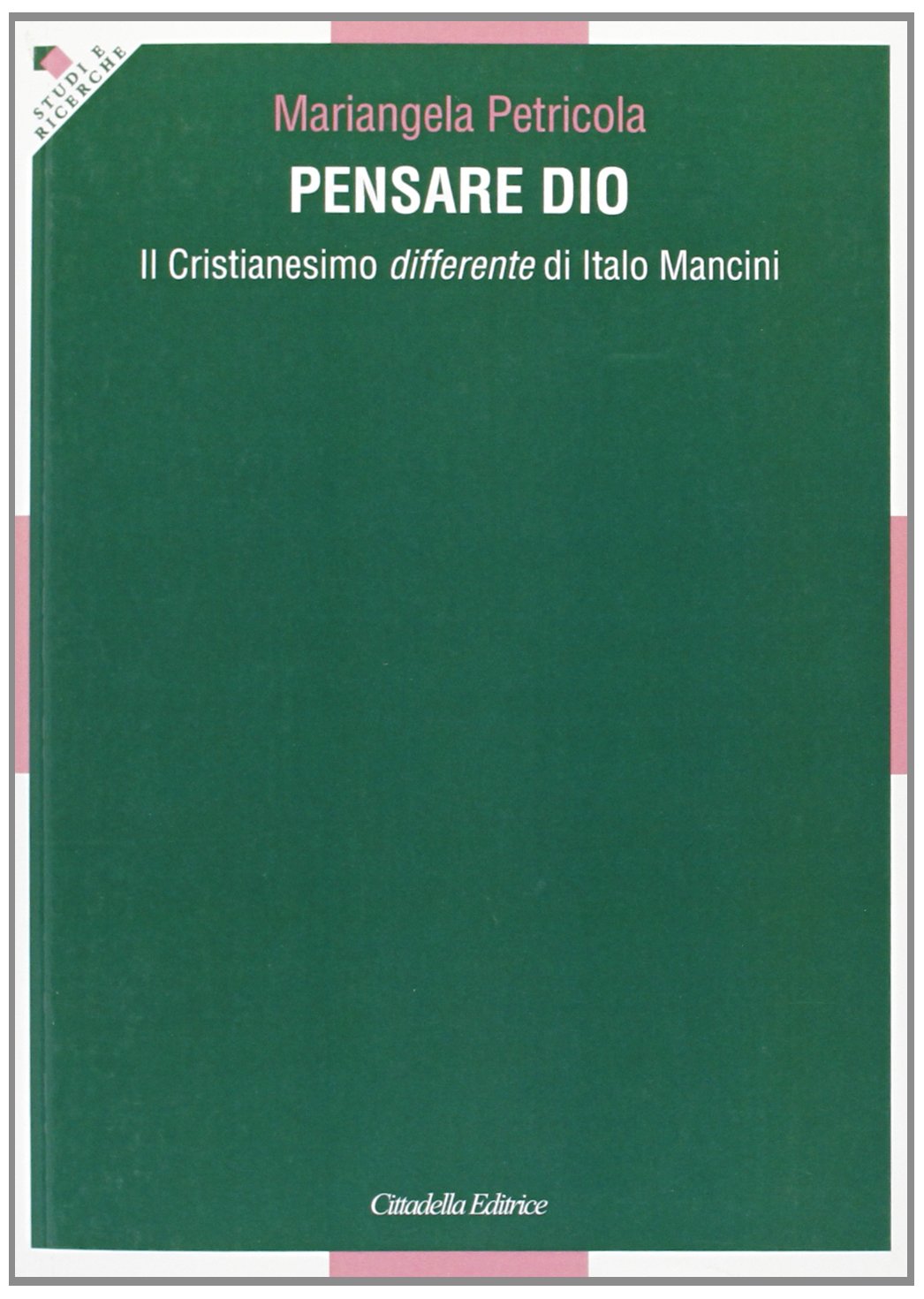Pensare Dio. Il Cristianesimo differente di Italo Mancini (Studi e ricerche. Sezione teologica) Religion & Esotericism