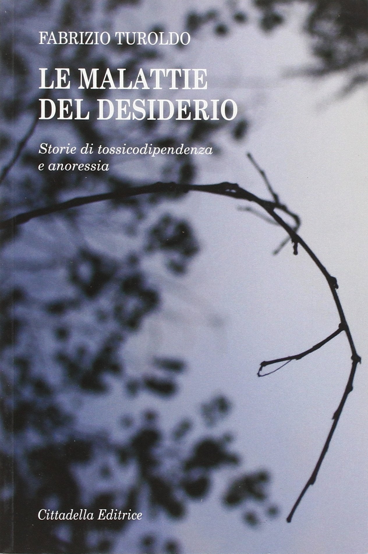 Le malattie del desiderio. Storie di tossicodipendenza e anoressia book