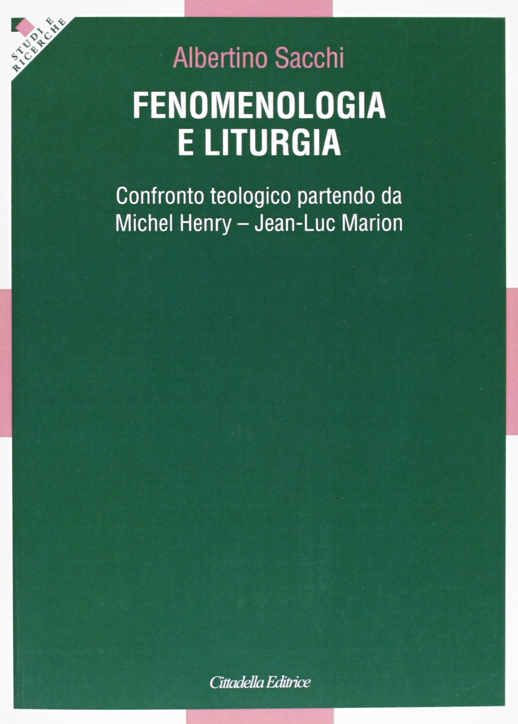 Fenomenologia e liturgia. Confronto teologico partendo da Michel Henry e Jean Luc Marion (Studi e ricerche. Sezione teologica) Religion & Esotericism