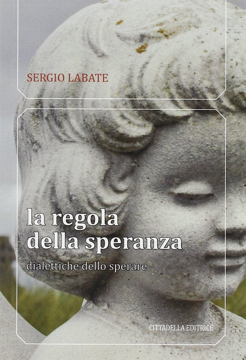 La regola della speranza. Didattiche dello sperare (Orizzonte filosofico) Philosophy