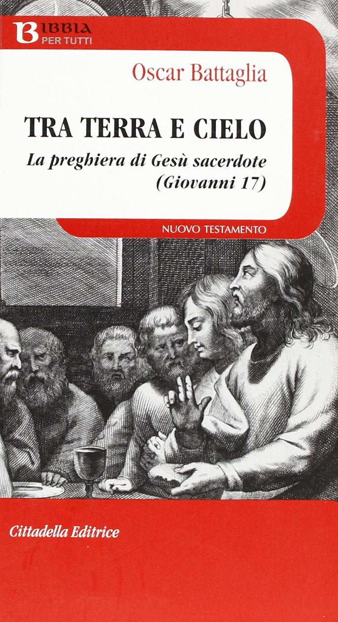 Tra terra e cielo. La preghiera di Gesù sacerdote (Giovanni 17) (Bibbia per tutti) Religion & Esotericism