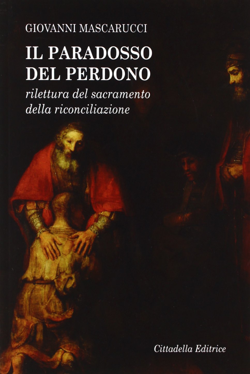 Il paradosso del perdono. Rilettura del sacramento della Riconciliazione (Varia) Religion & Esotericism