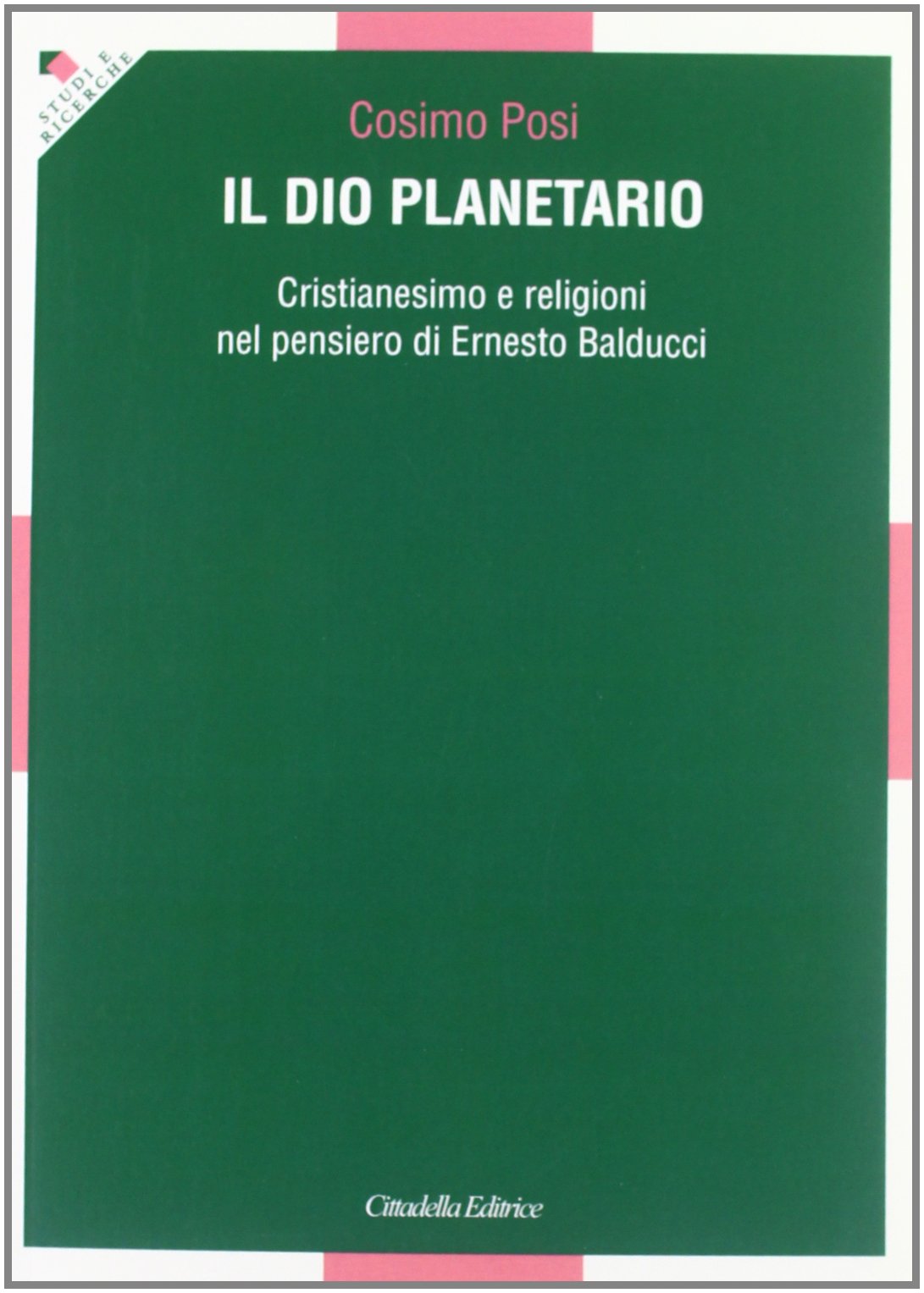 Il Dio planetario. Cristianesimo e religioni nel pensiero di Ernesto Balducci (Studi e ricerche. Sezione teologica) Philosophy