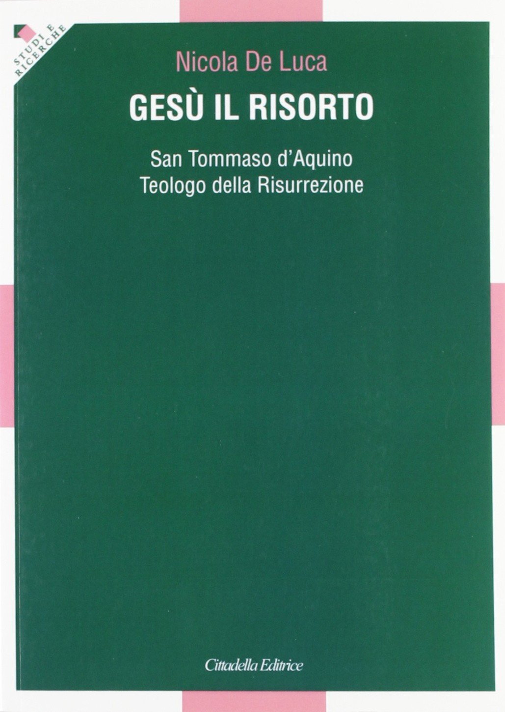 Gesù il Risorto. San Tommaso d'Aquino teologo della risurrezione (Studi e ricerche. Sezione teologica) Philosophy