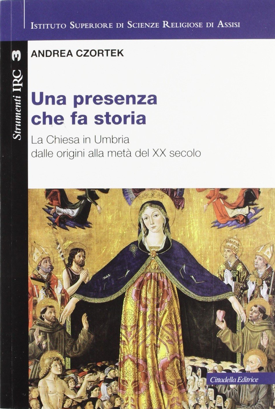 Una presenza che fa storia. Lineamenti di storia della Chiesa in Umbria Philosophy