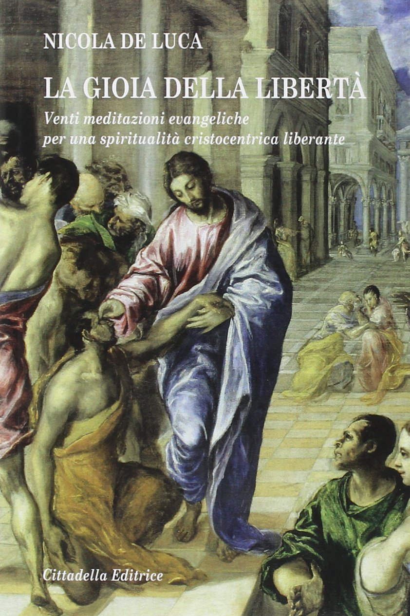 La gioia della libertà. Venti meditazioni evangeliche per una spiritualità cristocentrica liberante Religion & Esotericism