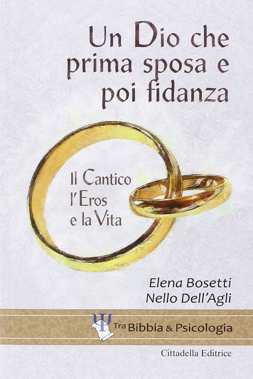 Un Dio che prima sposa e poi fidanza. Il Cantico, l'Eros e la Vita Religion & Esotericism
