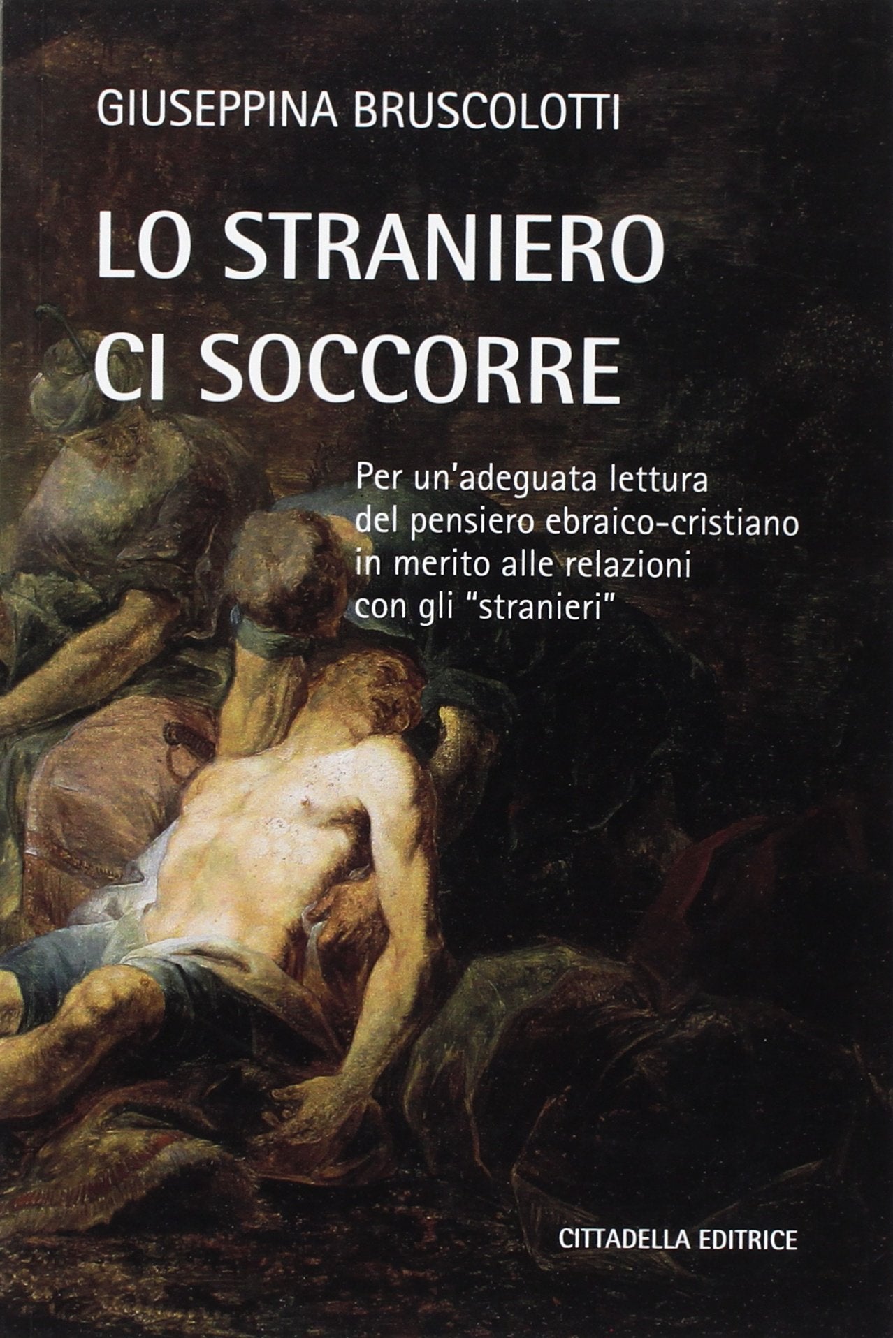 Lo straniero ci soccorre. Per un'adeguata lettura del pensiero ebraico-cristiano in merito alle relazioni con gli «stranieri» book