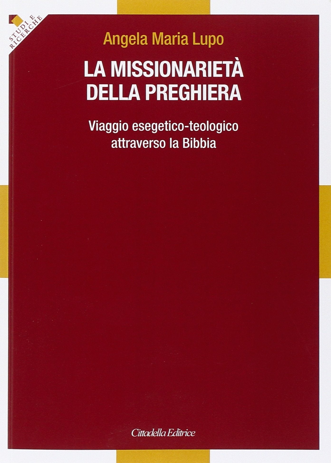 La missionarietà della preghiera. Viaggio esegetico-teologico attraverso la Bibbia (Studi e ricerche. Sez. biblica) Religion & Esotericism