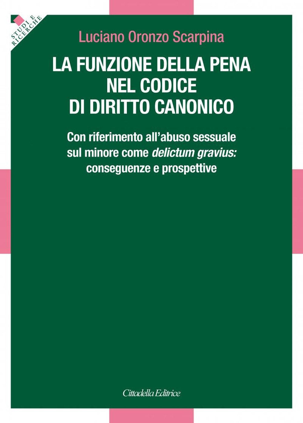 La funzione della pena nel Codice di diritto canonico. Con riferimento all'abuso sessuale sul minore come delictum gravius: conseguenze e prospettive Law