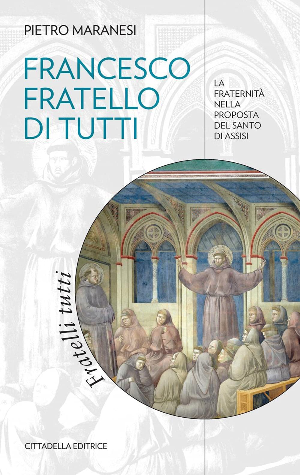 Francesco fratello di tutti. La fraternità nella proposta del Santo di Assisi book