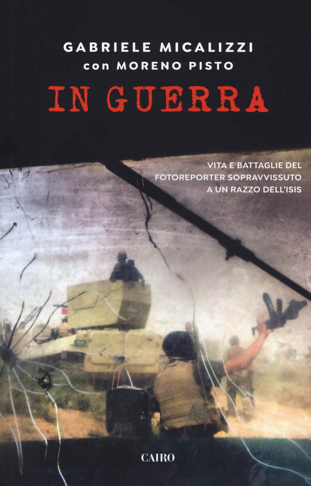 In guerra. Vita e battaglie del fotoreporter sopravvissuto a un razzo dell'Isis book