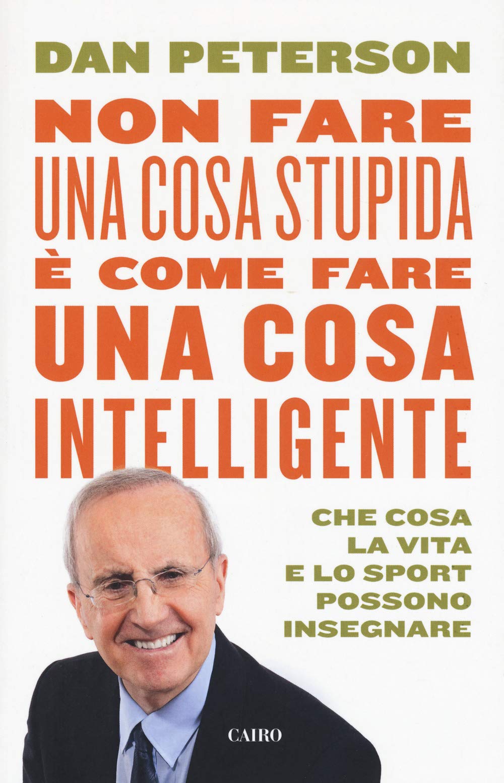 Non fare una cosa stupida è come fare una cosa intelligente. Che cosa la vita e lo sport possono insegnare book
