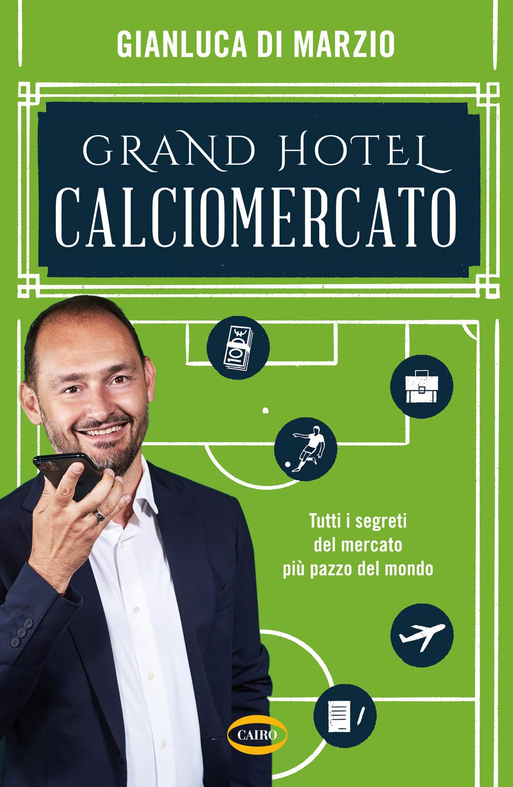 Grand hotel calciomercato. Tutti i segreti del mercato più pazzo del mondo Business, Finance & Career